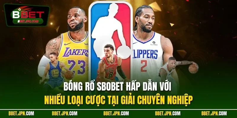 Bóng rổ SBOBET hấp dẫn với nhiều loại cược tại giải chuyên nghiệp