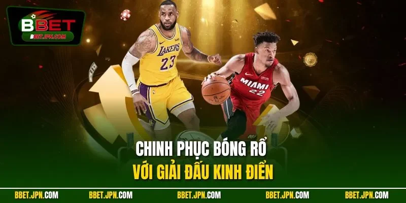 Chinh phục bóng rổ với giải đấu kinh điển