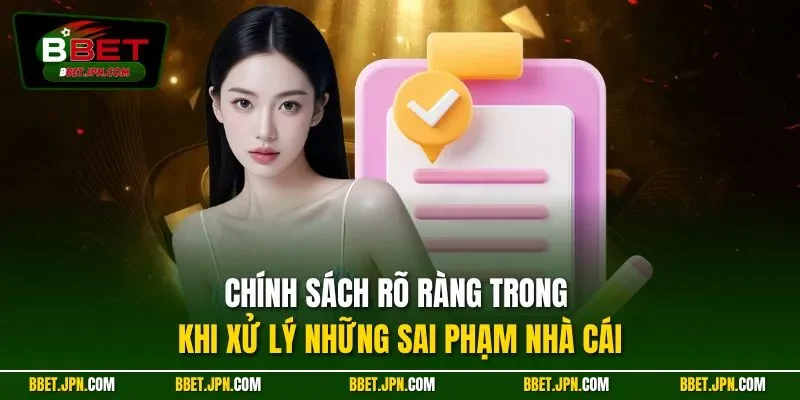 Chính sách rõ ràng trong khi xử lý những sai phạm nhà cái