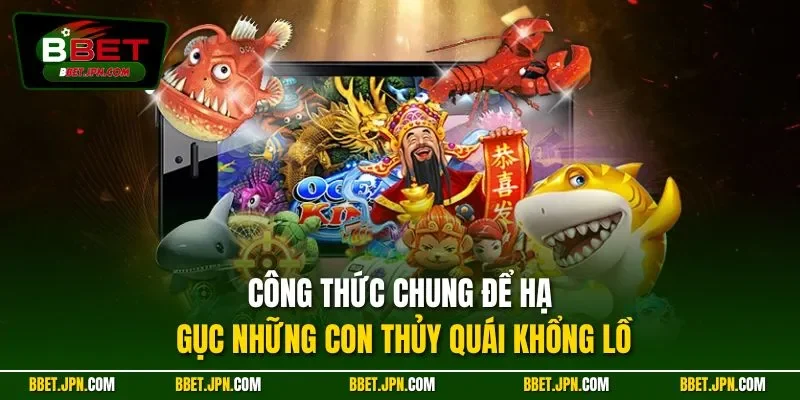 Công thức chung để hạ gục những con thủy quái khổng lồ