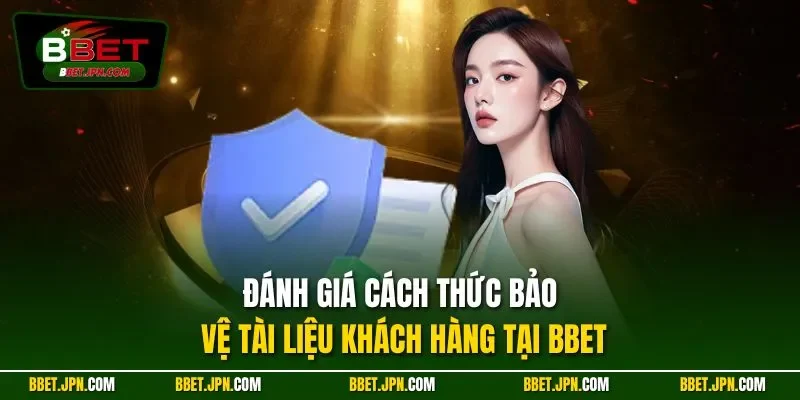 Đánh giá cách thức bảo vệ tài liệu khách hàng tại BBET