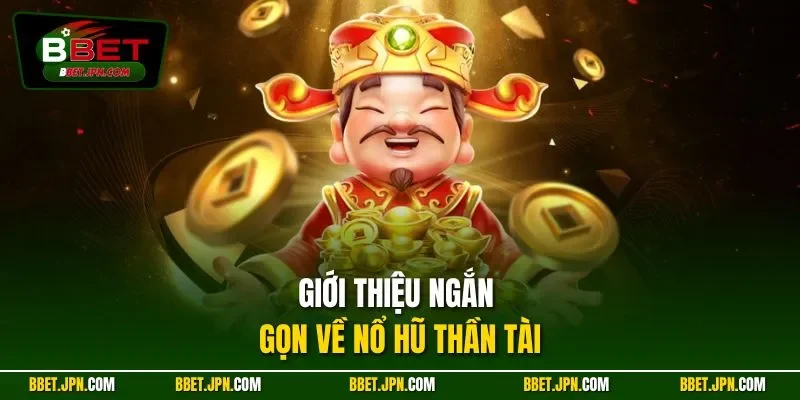 Giới thiệu ngắn gọn về nổ hũ Thần Tài