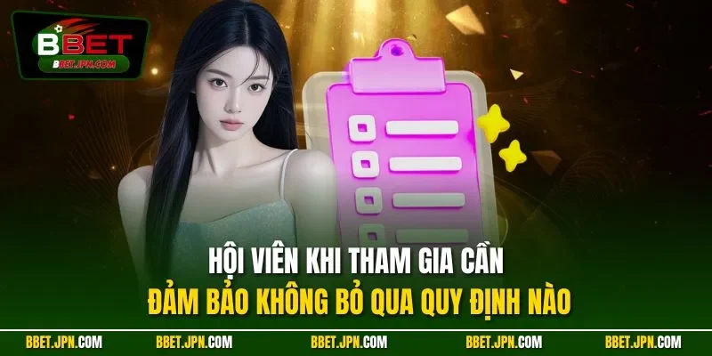 Hội viên khi tham gia cần đảm bảo không bỏ qua quy định nào