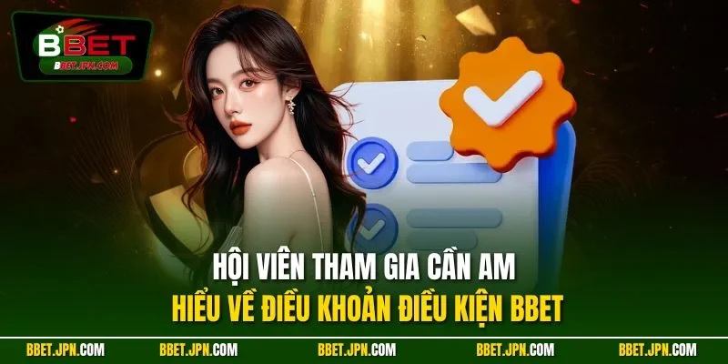 Hội viên tham gia cần am hiểu về điều khoản điều kiện BBET