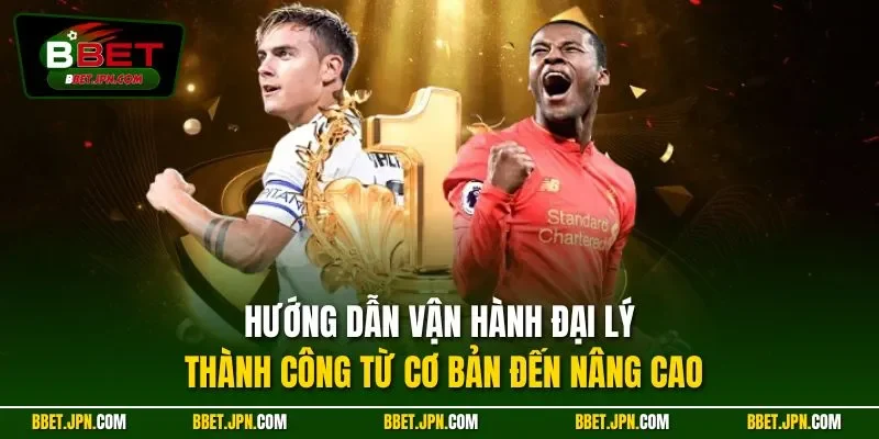 Hướng dẫn vận hành đại lý thành công từ cơ bản đến nâng cao