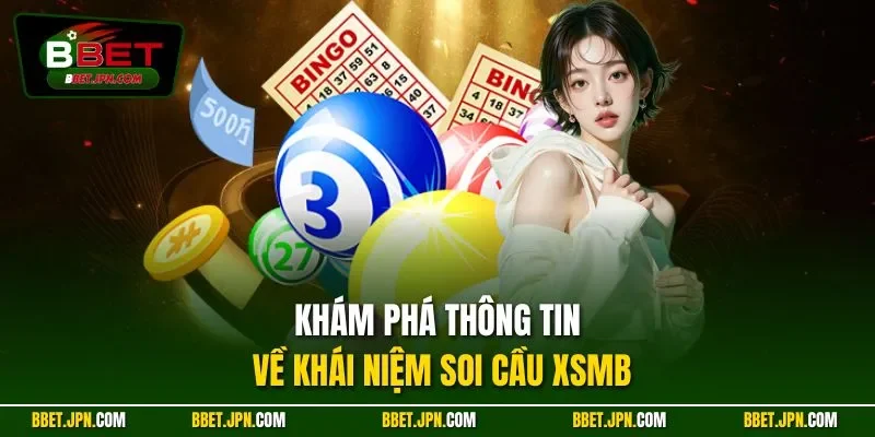 Khám phá thông tin về khái niệm soi cầu XSMB