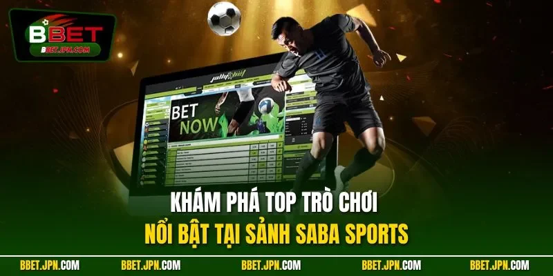 Khám phá top trò chơi nổi bật tại sảnh Saba Sports