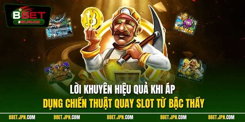 Lời khuyên hiệu quả khi áp dụng chiến thuật quay slot từ bậc thầy