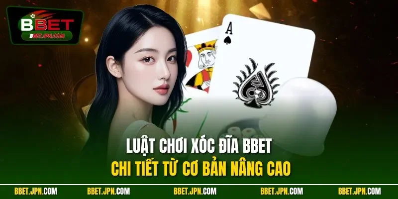 Luật chơi xóc đĩa BBET chi tiết từ cơ bản nâng cao