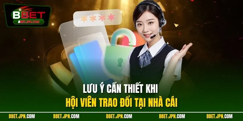 Lưu ý cần thiết khi hội viên trao đổi tại nhà cái