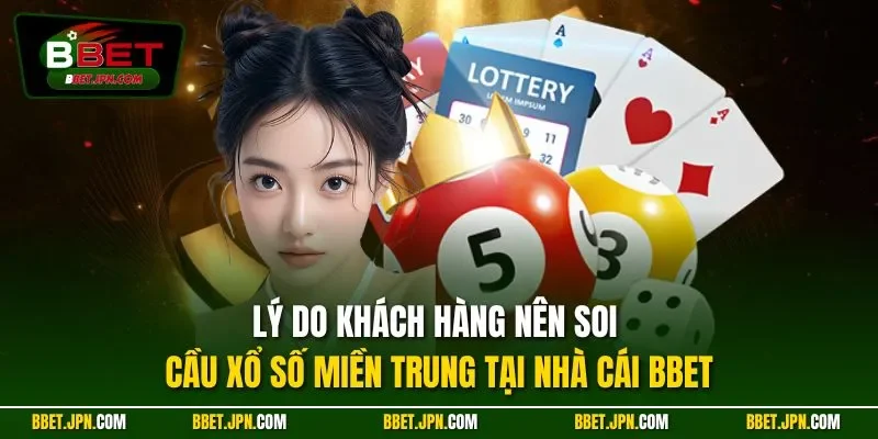 Lý do khách hàng nên soi cầu xổ số miền Trung tại nhà cái BBET
