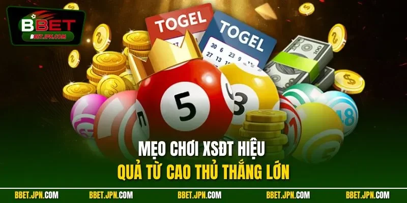 Mẹo chơi XSĐT hiệu quả từ cao thủ thắng lớn