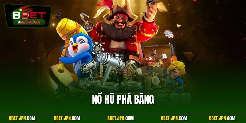 Nổ Hũ Phá Băng – Thủ Thuật Săn Jackpot Đổi Thưởng Đỉnh BBET