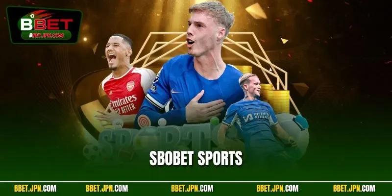 SBOBET Sports – Trải Nghiệm Đỉnh Cao Cá Cược Thể Thao BBET