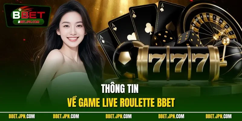 Thông tin về game live Roulette BBET