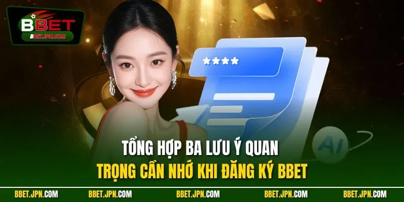 Tổng hợp ba lưu ý quan trọng cần nhớ khi đăng ký BBET