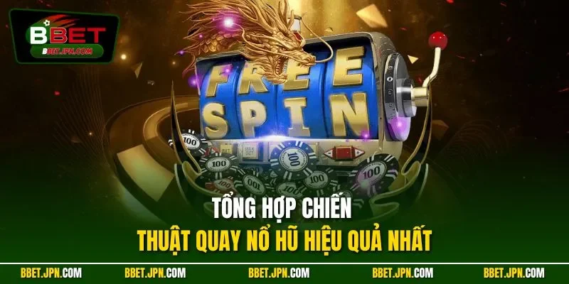 Tổng hợp chiến thuật quay nổ hũ hiệu quả nhất