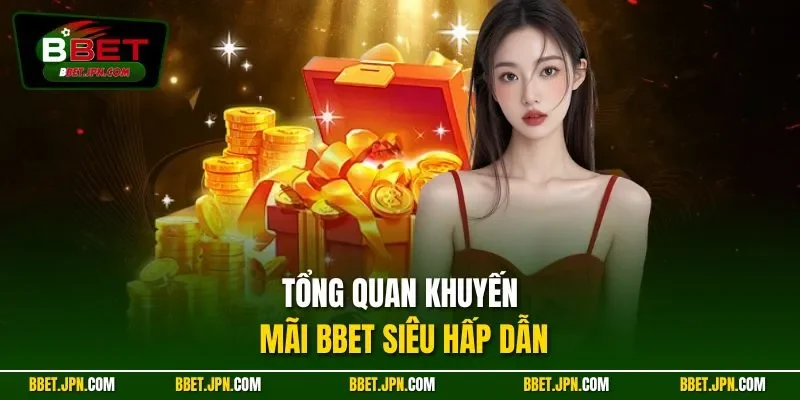 Tổng quan khuyến mãi BBET siêu hấp dẫn