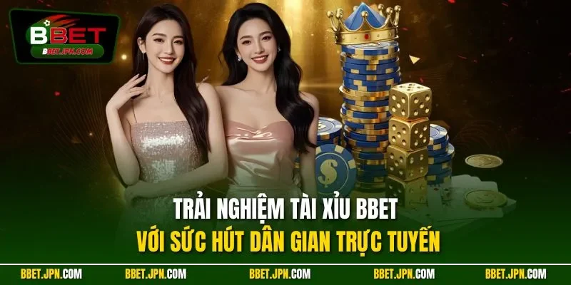Trải nghiệm tài xỉu BBET với sức hút dân gian trực tuyến